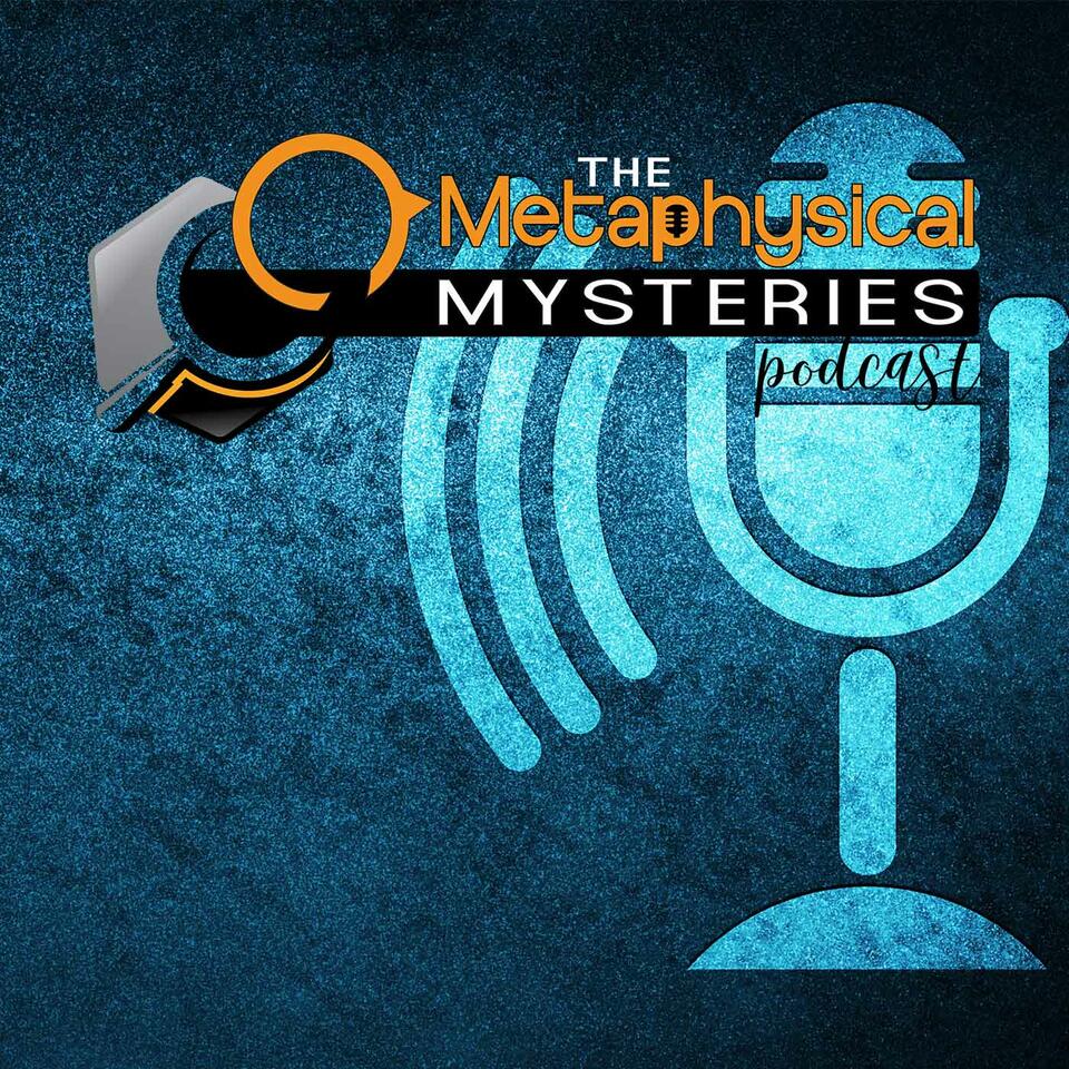 The Metaphysical Mysteries Podcast