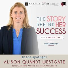 Alison Quandt Westgate: Senior Associate Athletic Director, UMASS/Lowell -276 - The Story Behind Her Success