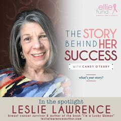 Leslie Lawrence: breast cancer survivor & author of the book “I’m a Lucky Woman leslielawrenceauthor.com -283 - The Story Behind Her Success