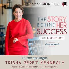 Trisha Perez Kennealy: Owner & Culinary Educator, Inn at Hastings Park -279 - The Story Behind Her Success