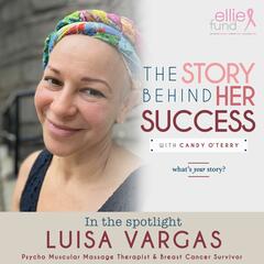 Luisa Vargas: Psycho-Muscular Massage Therapist & Breast Cancer Survivor -280 - The Story Behind Her Success