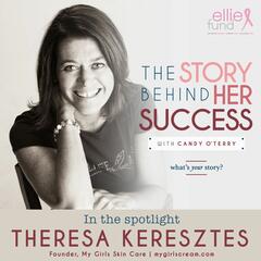 Theresa Keresztes: Founder, My Girls Skin Care mygirlscream.com -284 - The Story Behind Her Success