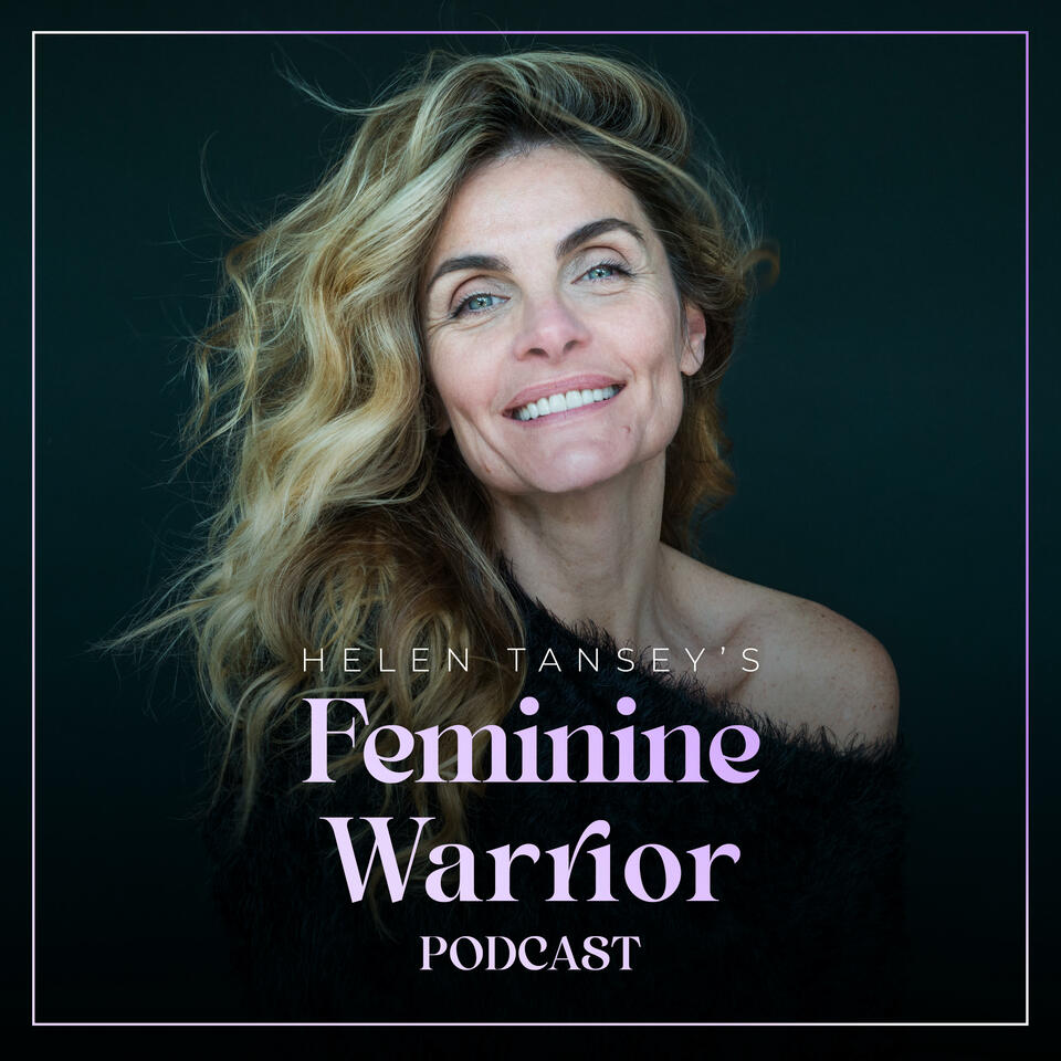 Feminine Warrior Podcast with Helen Tansey