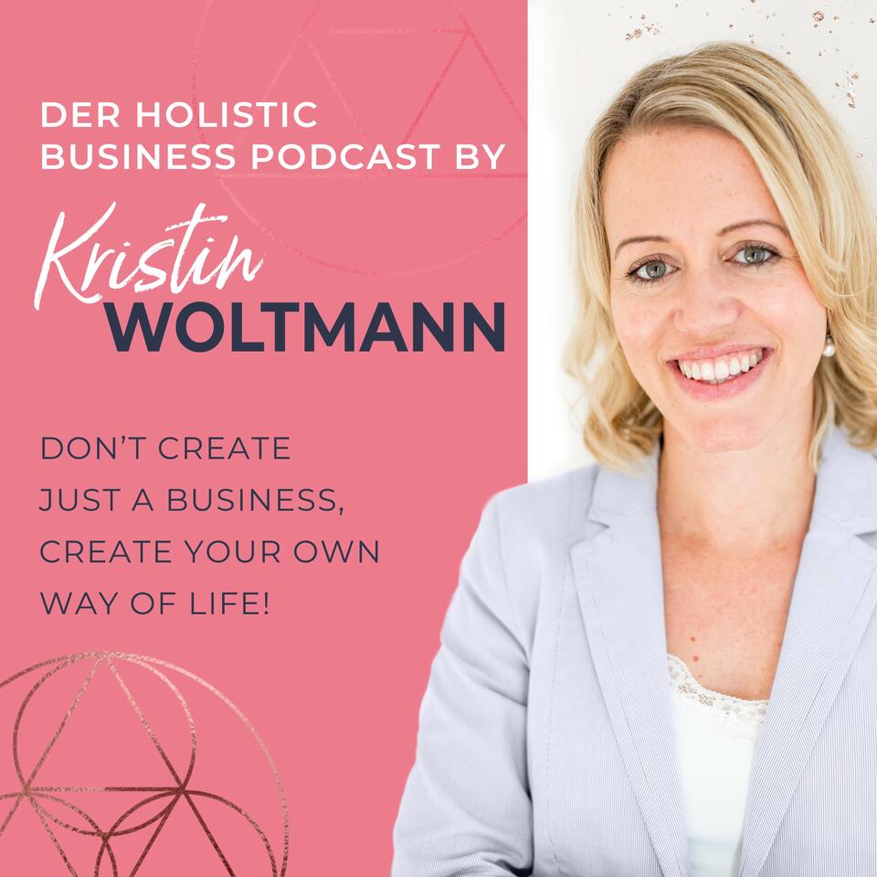 Der Holistic Business Podcast von Kristin Woltmann | Online Business | Spiritualität | Mindset | Selbstständigkeit | Soul Work