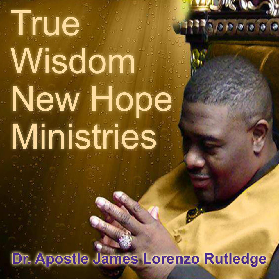 True Wisdom New Hope Ministries With Dr. Apostle James Lorenzo Rutledge - A Church in Tallahassee, FL That's Changing the World