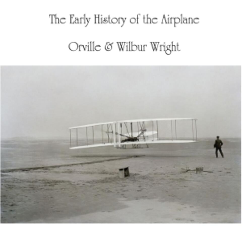 Early History of the Airplane, The by Orville Wright (1871 - 1948) and Wilbur Wright (1867 - 1912)