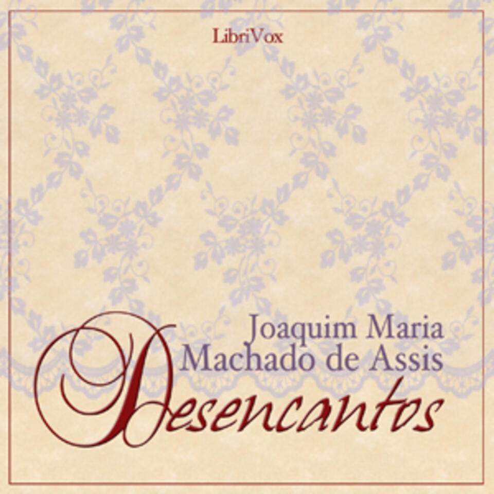 Desencantos by Joaquim Maria Machado de Assis (1839 - 1908)