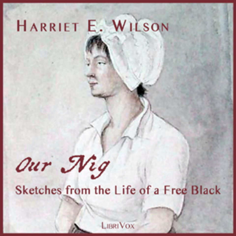 Our Nig, or, Sketches from the Life of a Free Black, In A Two-Story White House by Harriet E. Wilson (1825 - 1900)