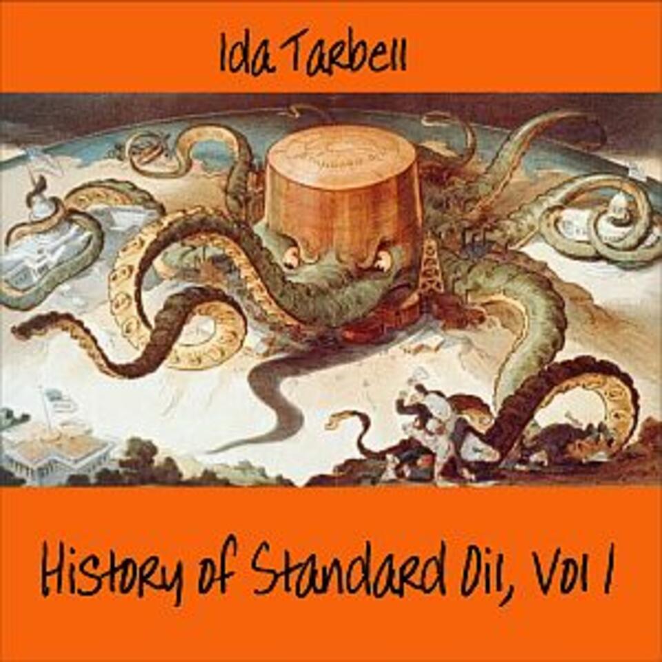 History of Standard Oil: Volume 1, The by Ida M. Tarbell (1857 - 1944)