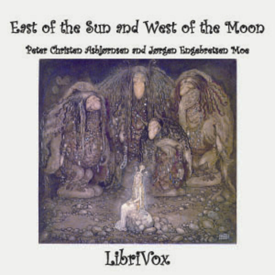 East of the Sun and West of the Moon by Peter Christen Asbjørnsen (1812 - 1885) and Jørgen Engebretsen Moe (1813 - 1882)
