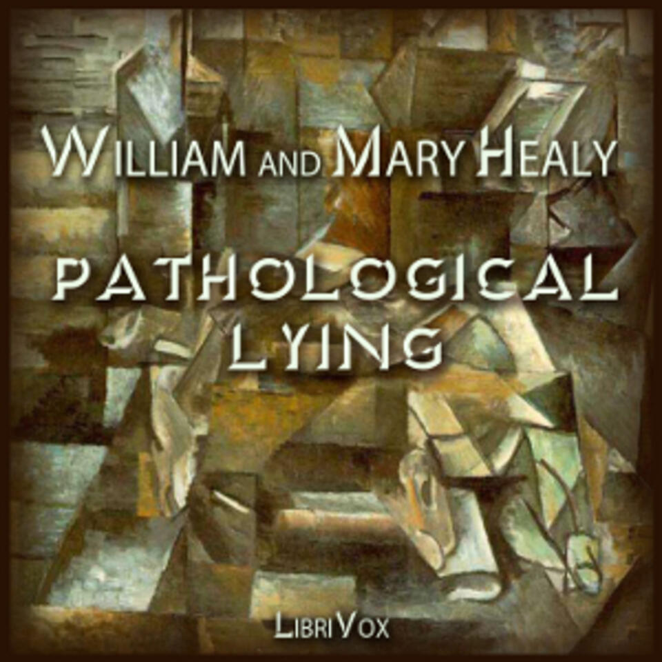 Pathological Lying, Accusation, and Swindling – A Study in Forensic Psychology by William Healy (1869 - 1963) and Mary Healy
