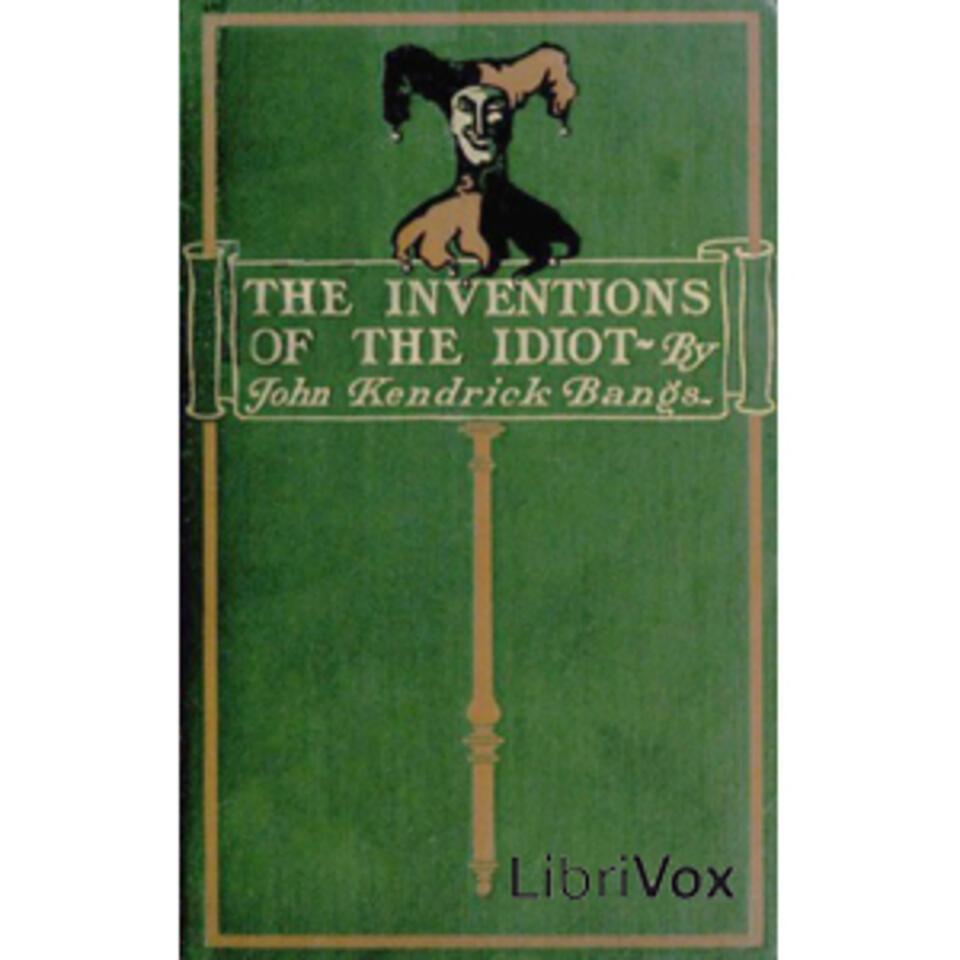 Inventions of the Idiot (dramatic reading), The by John Kendrick Bangs (1862 - 1922)