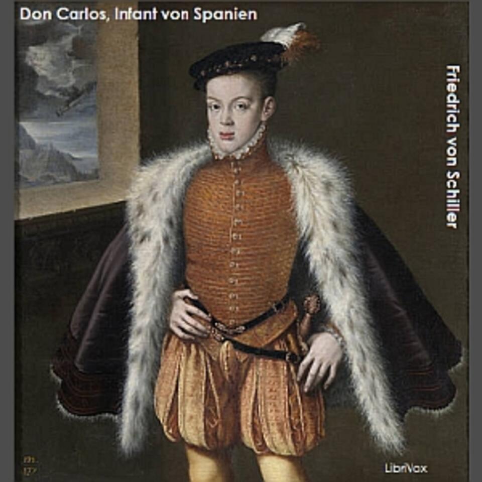 Don Carlos, Infant von Spanien - Ein dramatisches Gedicht by Friedrich Schiller (1759 - 1805)