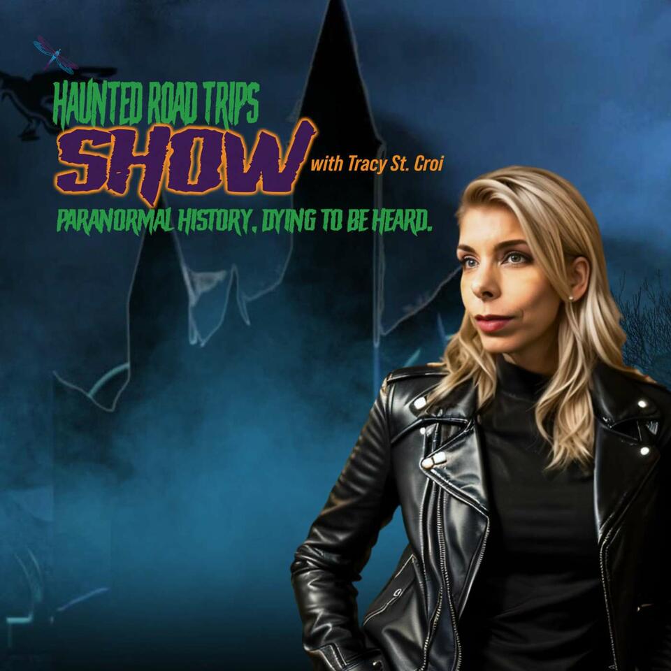 The Haunted Road Trips Show with Tracy St. Croi