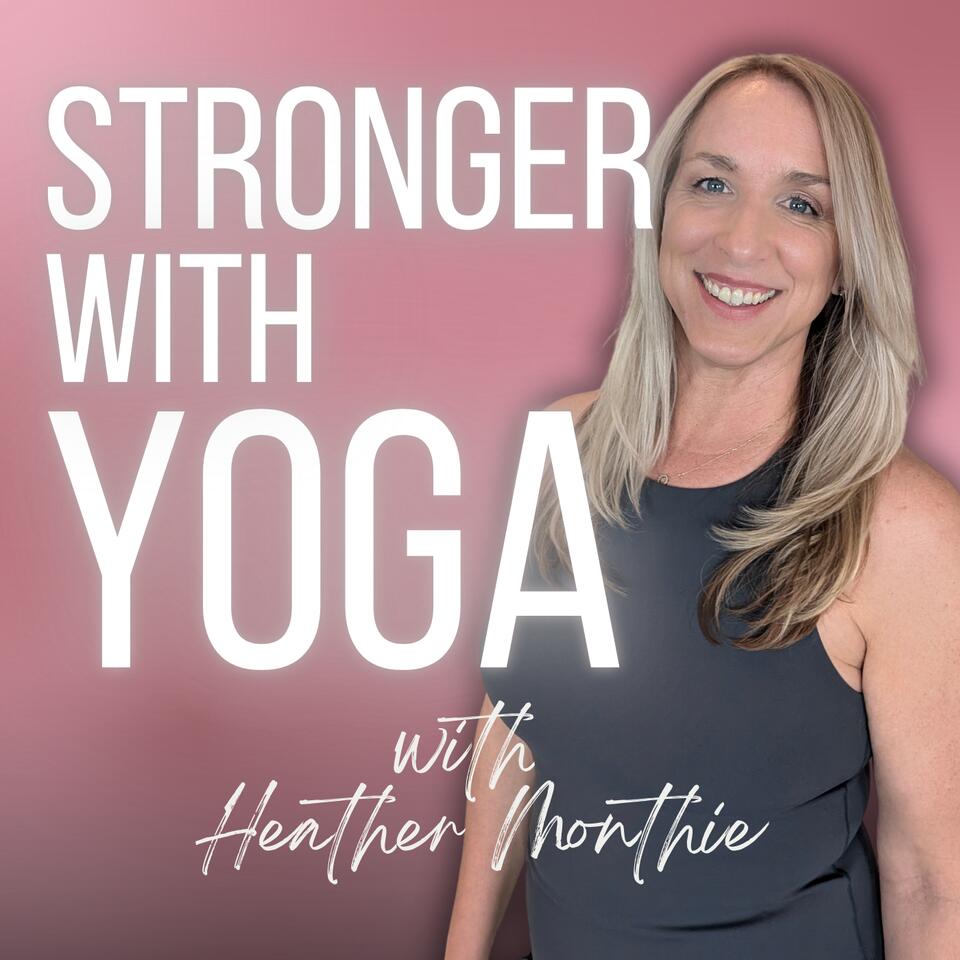 Stronger with YOGA with Heather Monthie, PhD