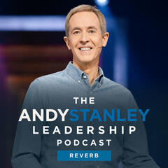 Andy Stanley Leadership Podcast