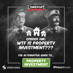 Property Investment - Ep One: WTF Is Property Investment? - The Alternative Guide To...