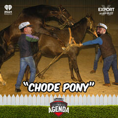 "Chode Pony" - The Agenda