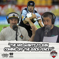 "The NRL Wants To Ban Coming Off The Back Fence?" - The Agenda