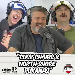 "Cuck Chairs & North Shore Pukanas" - The Agenda