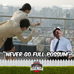 "Never Go Full Possum" - The Agenda