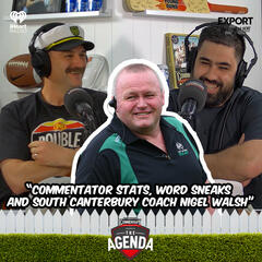 "Commentator Stats, Word Sneaks & South Canterbury Head Coach Nigel Walsh" - The Agenda