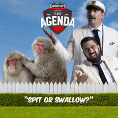 "Spit Or Swallow?" - The Agenda
