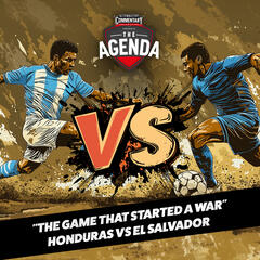 "VERSUS - Episode Four: "The Game That Started A War" Honduras Vs El Salvador" - The Agenda