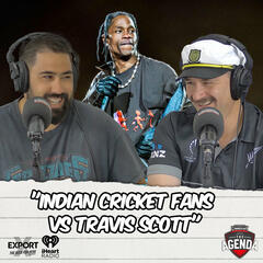 "Indian Cricket Fans Vs Travis Scott" - The Agenda