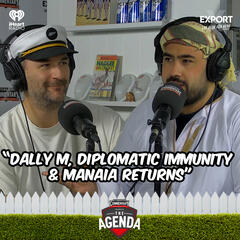 "Dally M, Diplomatic Immunity & Manaia Returns" - The Agenda