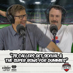 "ZB Callers Get Sexual & The Super Bowl For Dummies" - The Agenda