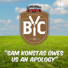 "Sam Konstas Owes Us An Apology" - The BYC Podcast