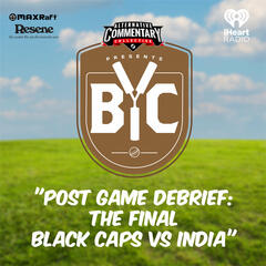 "Post Game Debrief: The Final - Black Caps Vs India" - The BYC Podcast
