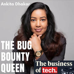 Startups, the budget, and bounties for bugs - with Ankita Dhakar - The Business of Tech