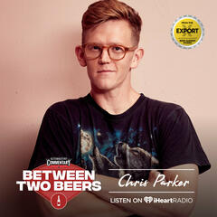 Chris Parker: What you don't see on Instagram - Between Two Beers Podcast