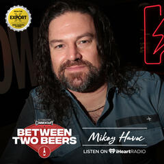 Mikey Havoc: The journey of a creative genius - Between Two Beers Podcast