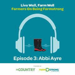 The Country: Farmstrong's Live Well, Farm Well. Ep. 3 with Abbi Ayre - The Country