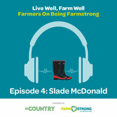 The Country: Farmstrong's Live Well, Farm Well. Ep. 4, with Slade McDonald - The Country