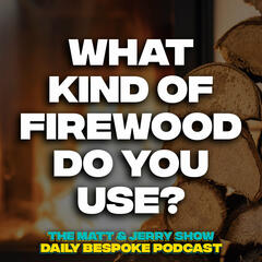 Fire Wood (Feat. Scotty J Stevenson) - The Daily Bespoke April 9 - The Matt & Jerry Show