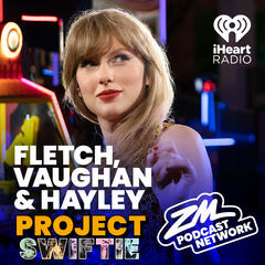 Fletch, Vaughan & Hayley's Lil Bitta Pod - Project Swiftie! - ZM's Fletch, Vaughan & Hayley