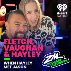Fletch, Vaughan & Hayley's Lil Bitta Pod - Jason Momoa Montage! - ZM's Fletch, Vaughan & Hayley