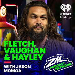 Fletch, Vaughan & Hayley's Celeb in a Pod - Jason Momoa Uncut! - ZM's Fletch, Vaughan & Hayley