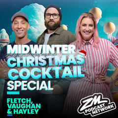 Fletch, Vaughan & Hayley's Mid-Winter Christmas Cocktail Special - 2nd July 2024 - ZM's Fletch, Vaughan & Hayley