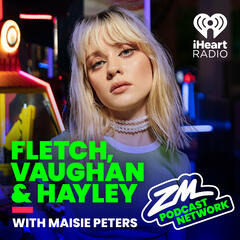 Fletch, Vaughan & Hayley Podcast - Maisie Peters Uncut! - ZM's Fletch, Vaughan & Hayley