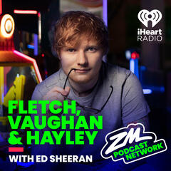 Fletch, Vaughan & Hayley Podcast - Ed Sheeran! - ZM's Fletch, Vaughan & Hayley