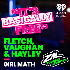 Fletch, Vaughan & Hayley's Lil Bitta Pod - Girl Math! - ZM's Fletch, Vaughan & Hayley