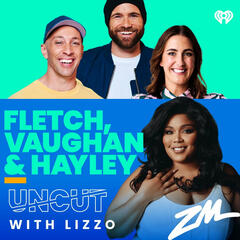 Fletch, Vaughan & Hayley Podcast - Lizzo Uncut! - ZM's Fletch, Vaughan & Hayley