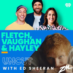 Fletch, Vaughan & Hayley - Ed Sheeran Uncut! - ZM's Fletch, Vaughan & Hayley