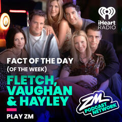 Fletch, Vaughan & Hayley's Fact of the Day (of the Week!) - Friends Week! - ZM's Fletch, Vaughan & Hayley