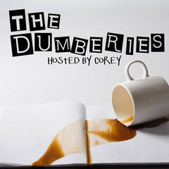 The Dumberies Hosted By Corey